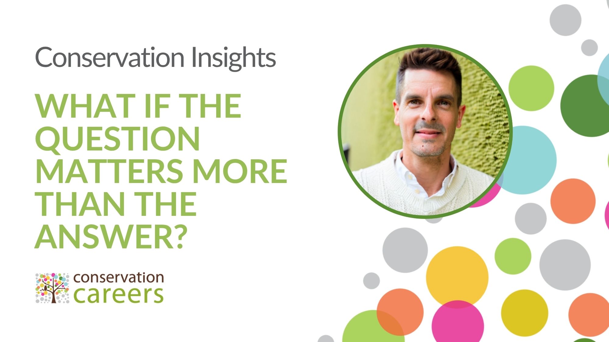 What If the Question Matters More Than the Answer? | Conservation Careers